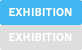 EXHIBITION