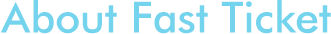 About Fast Ticket