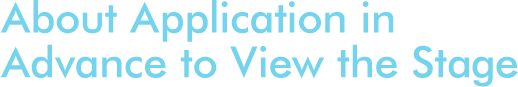 About application in advance to view the stage