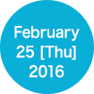 February 25 [Thu] 2016