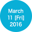 March 11 [Fri] 2016