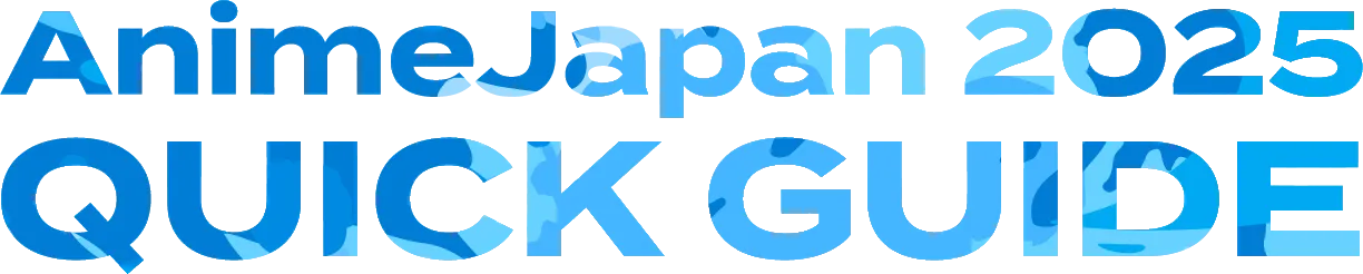 AnimeJapan 2025 QUICK GUIDE